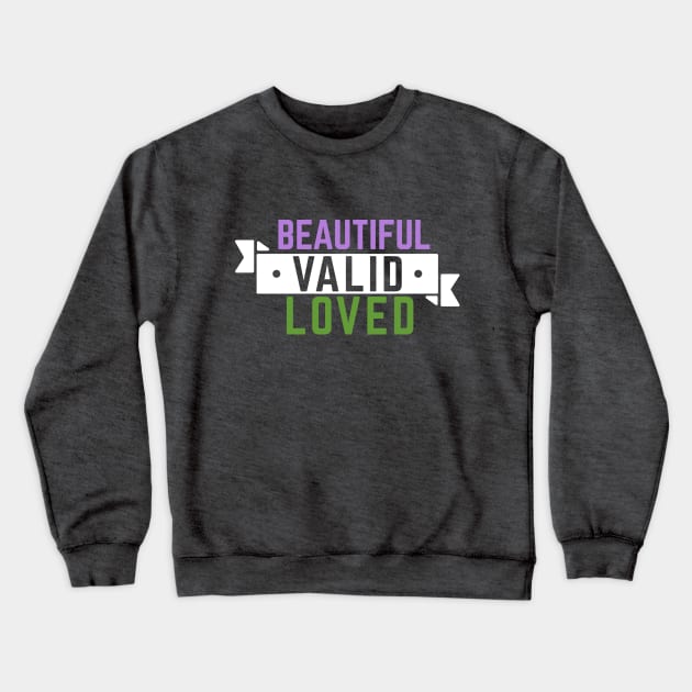 Genderqueer is Beautiful, Valid, and Loved Crewneck Sweatshirt by CouncilOfGeeks